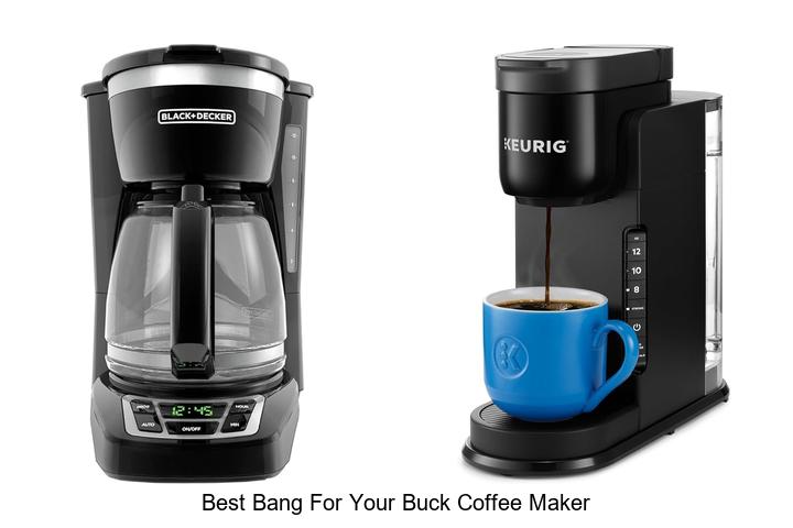 best bang for your buck coffee maker