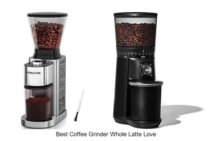 best coffee grinder whole latte love