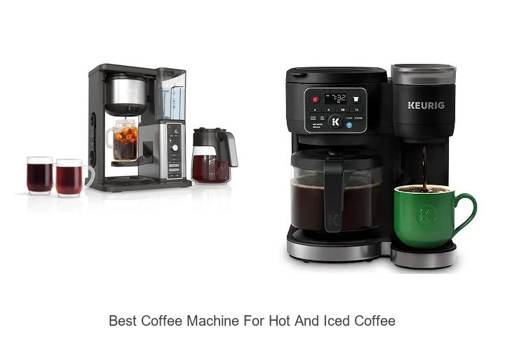 best coffee machine for hot and iced coffee
