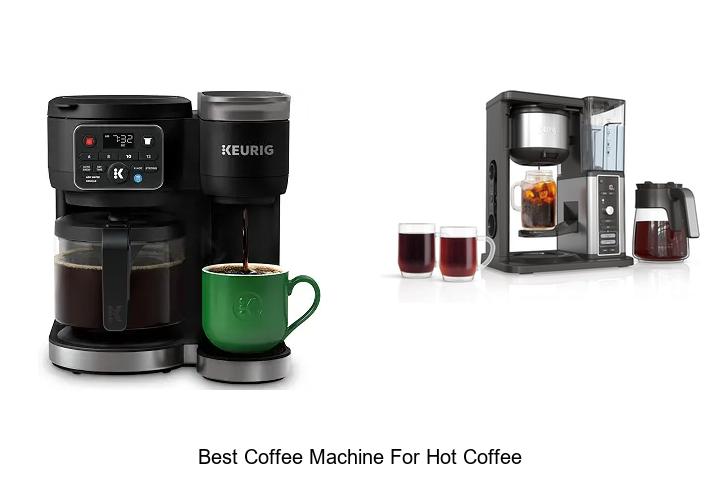 best coffee machine for hot coffee