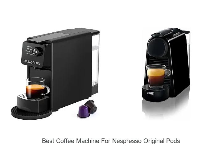 best coffee machine for nespresso original pods