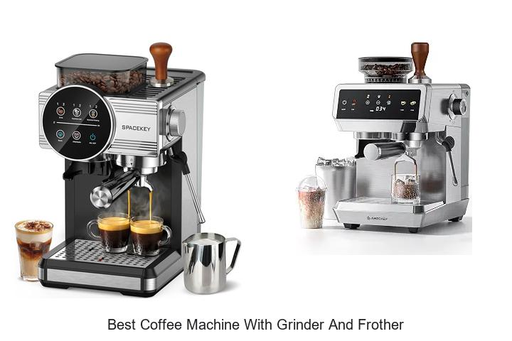 best coffee machine with grinder and frother
