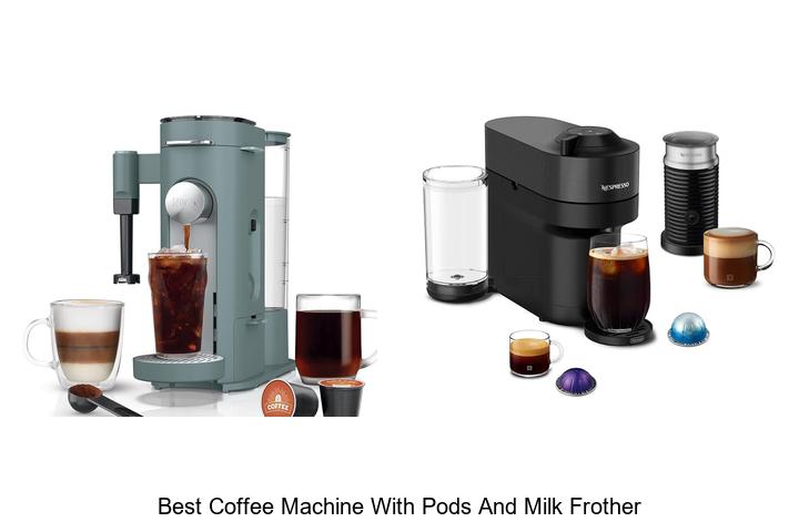 best coffee machine with pods and milk frother