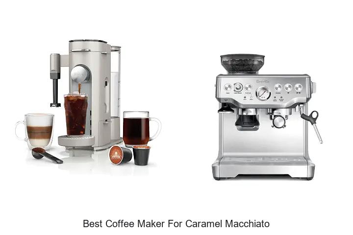 best coffee maker for caramel macchiato