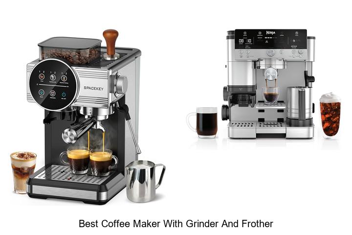 best coffee maker with grinder and frother