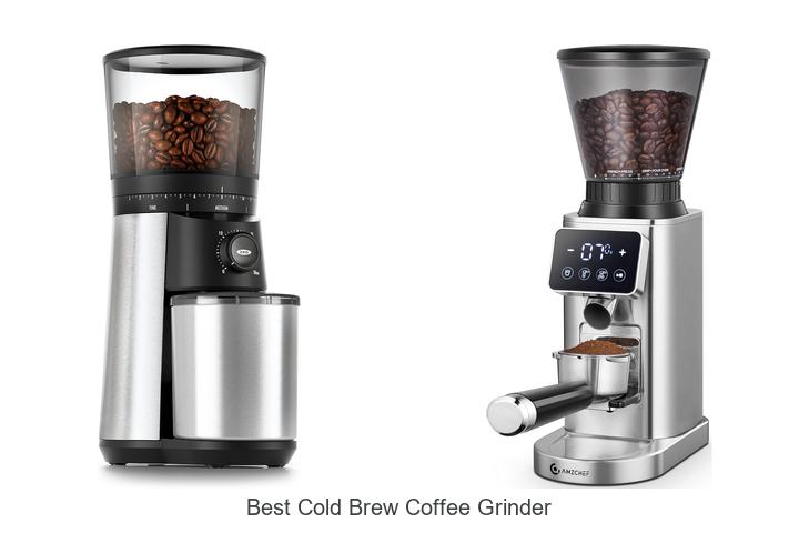 best cold brew coffee grinder