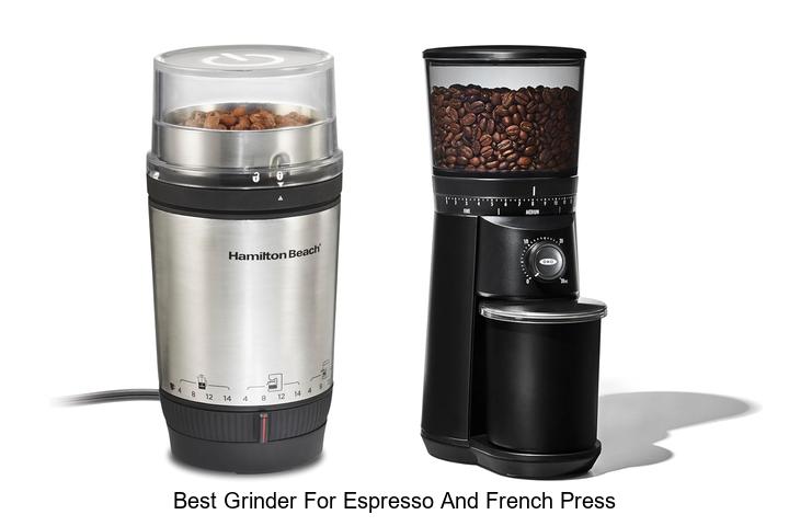 best grinder for espresso and french press