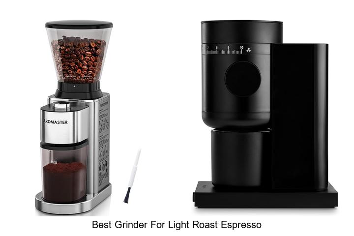 best grinder for light roast espresso