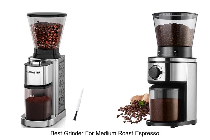 best grinder for medium roast espresso