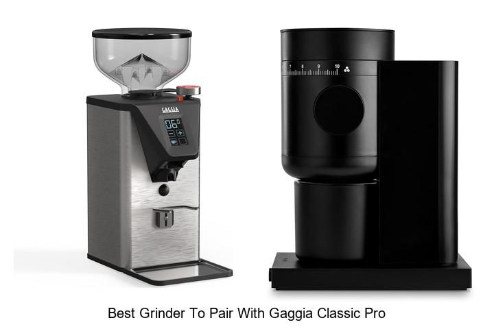 best grinder to pair with gaggia classic pro