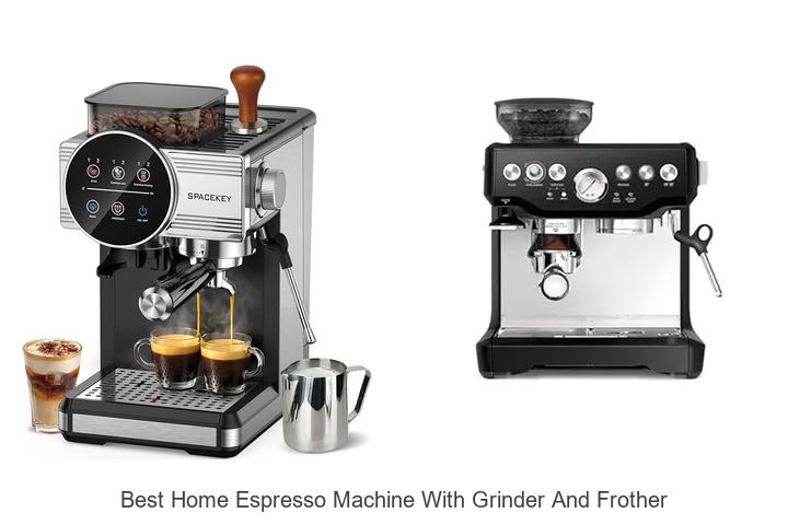 best home espresso machine with grinder and frother