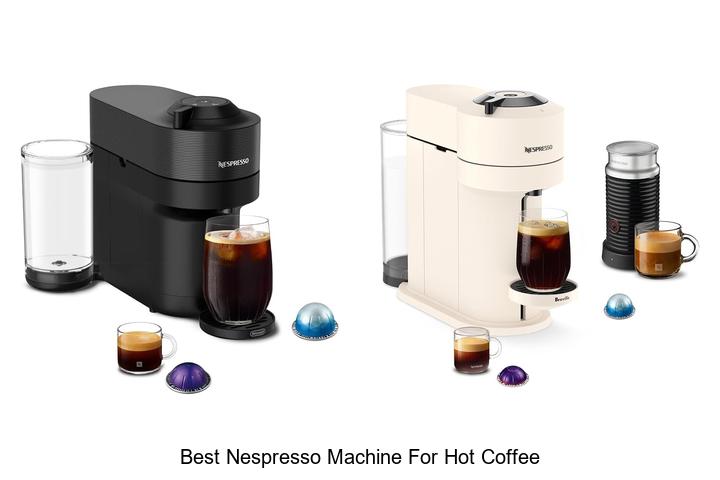 best nespresso machine for hot coffee