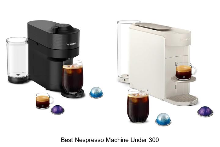 best nespresso machine under 300