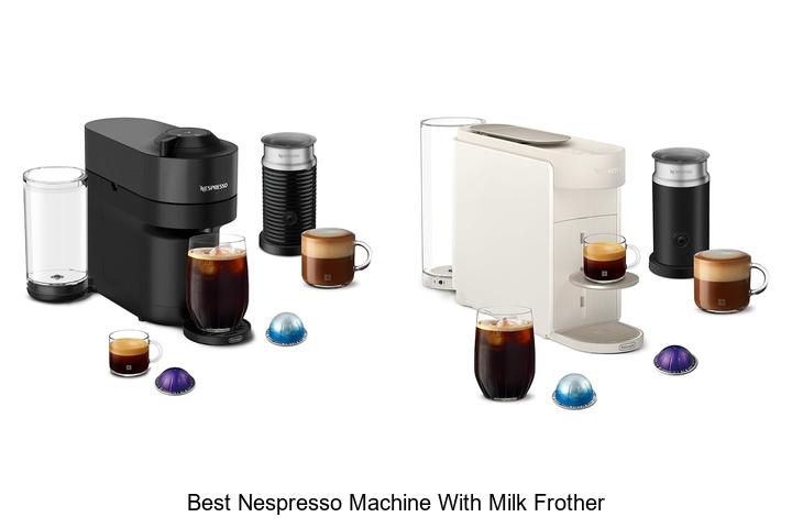 best nespresso machine with milk frother