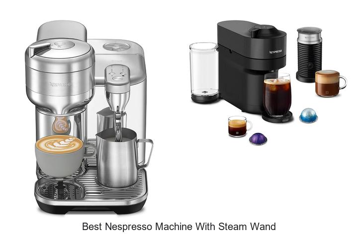 best nespresso machine with steam wand