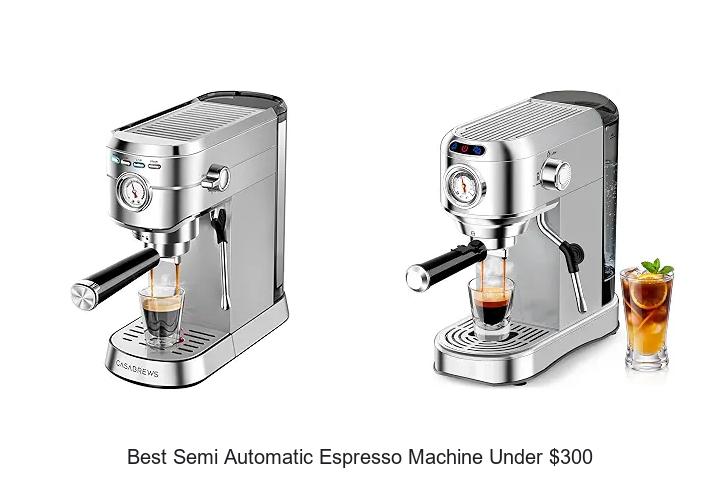best semi automatic espresso machine under 300
