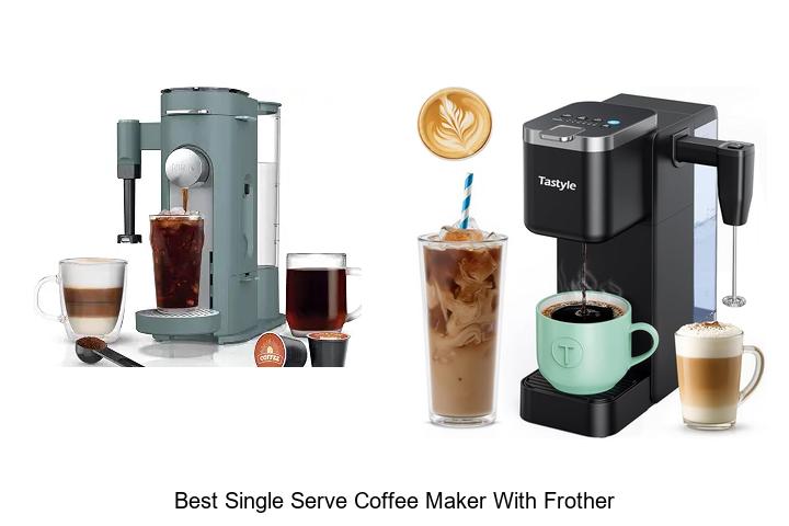 best single serve coffee maker with frother
