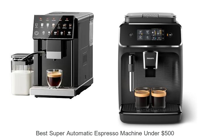 best super automatic espresso machine under 500