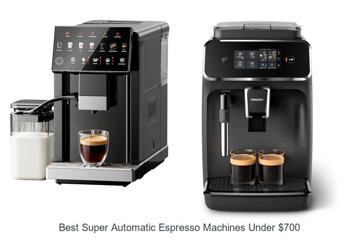 best super automatic espresso machines under 700